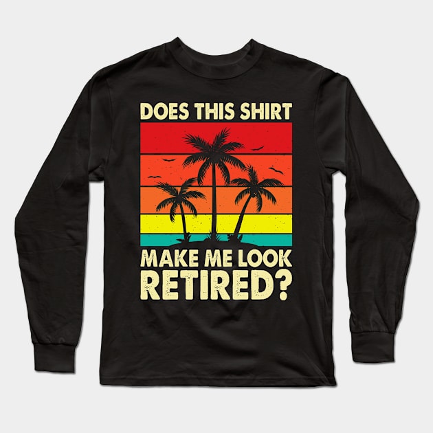 Does This Shirt Make Me Look Retired T shirt For Women T-Shirt Long Sleeve T-Shirt by Pretr=ty